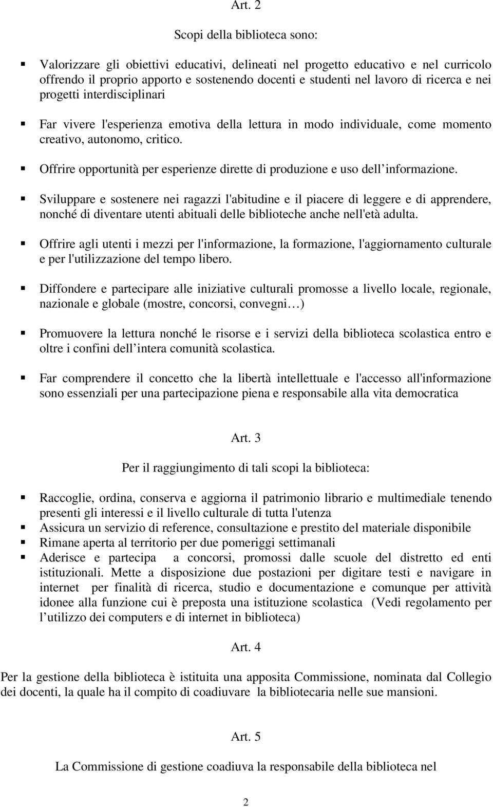 Offrire opportunità per esperienze dirette di produzione e uso dell informazione.