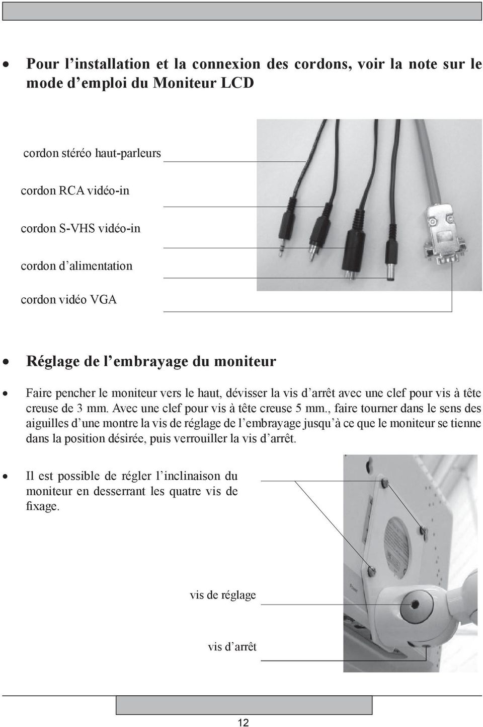 Avec une clef pour vis à tête creuse 5 mm.