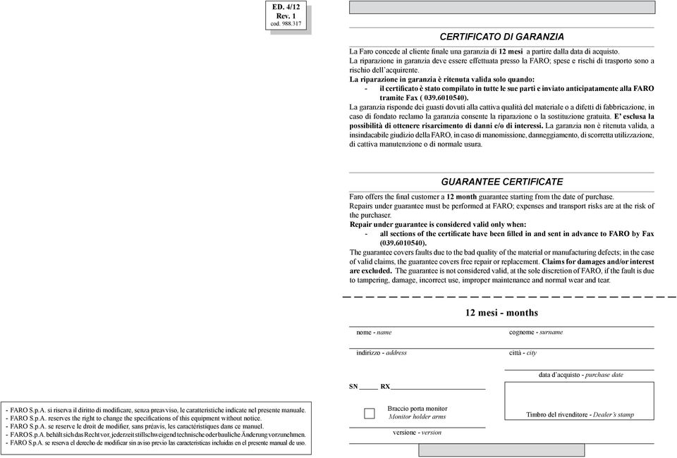 La riparazione in garanzia è ritenuta valida solo quando: - il certificato è stato compilato in tutte le sue parti e inviato anticipatamente alla FARO tramite Fax ( 039.6010540).