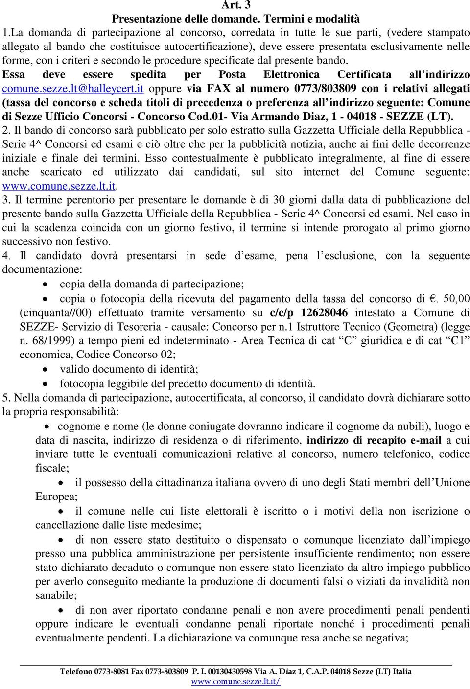 con i criteri e secondo le procedure specificate dal presente bando. Essa deve essere spedita per Posta Elettronica Certificata all indirizzo comune.sezze.lt@halleycert.