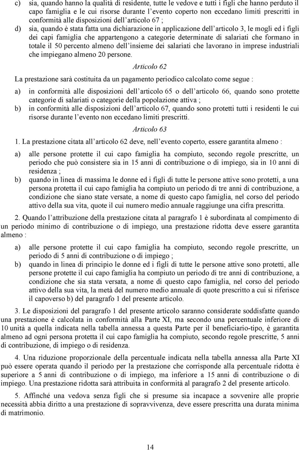 salariati che formano in totale il 50 percento almeno dell insieme dei salariati che lavorano in imprese industriali che impiegano almeno 20 persone.