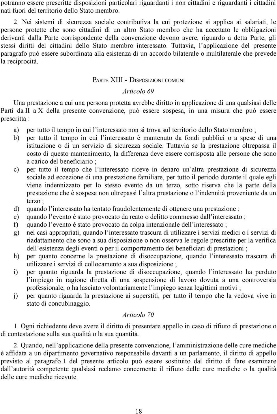 dalla Parte corrispondente della convenzione devono avere, riguardo a detta Parte, gli stessi diritti dei cittadini dello Stato membro interessato.