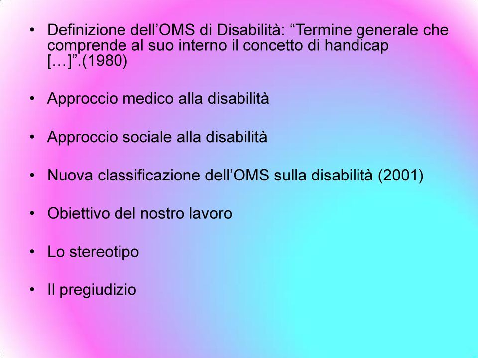 (1980) Approccio medico alla disabilità Approccio sociale alla disabilità