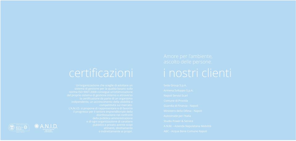 gestione interno e attraverso la certificazione da parte di un organismo indipendente, un accrescimento della visibilità e competitività sul mercato. L A.N.I.D.