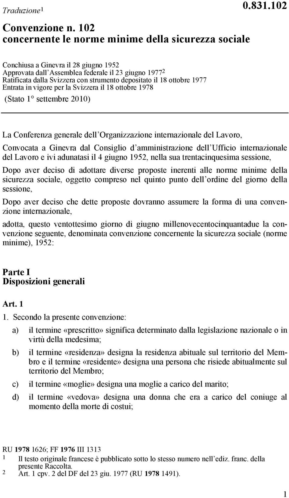 il 18 ottobre 1978 (Stato 1 settembre 2010) La Conferenza generale dell Organizzazione internazionale del Lavoro, Convocata a Ginevra dal Consiglio d amministrazione dell Ufficio internazionale del