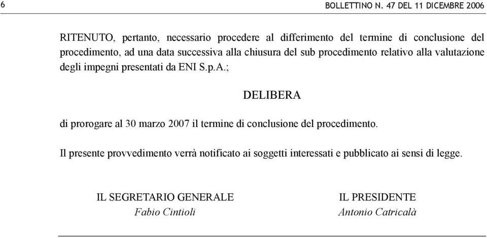 una data successiva alla chiusura del sub procedimento relativo alla valutazione degli impegni presentati da ENI S.p.A.