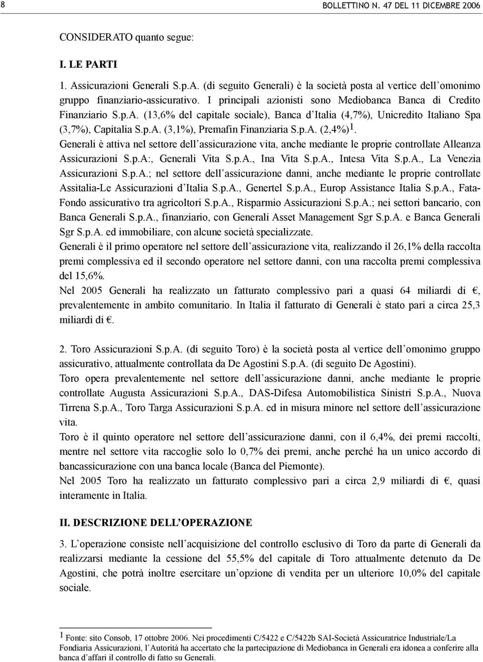 p.A. (2,4%) 1. Generali è attiva nel settore dell assicurazione vita, anche mediante le proprie controllate Alleanza Assicurazioni S.p.A:, Generali Vita S.p.A., Ina Vita S.p.A., Intesa Vita S.p.A., La Venezia Assicurazioni S.