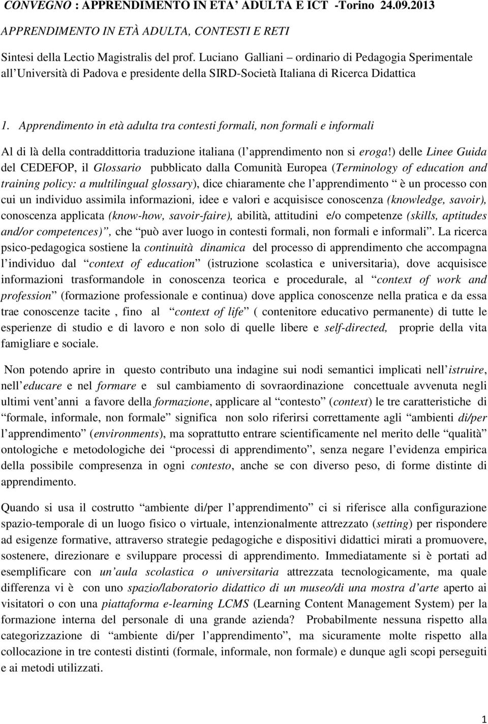 Apprendimento in età adulta tra contesti formali, non formali e informali Al di là della contraddittoria traduzione italiana (l apprendimento non si eroga!