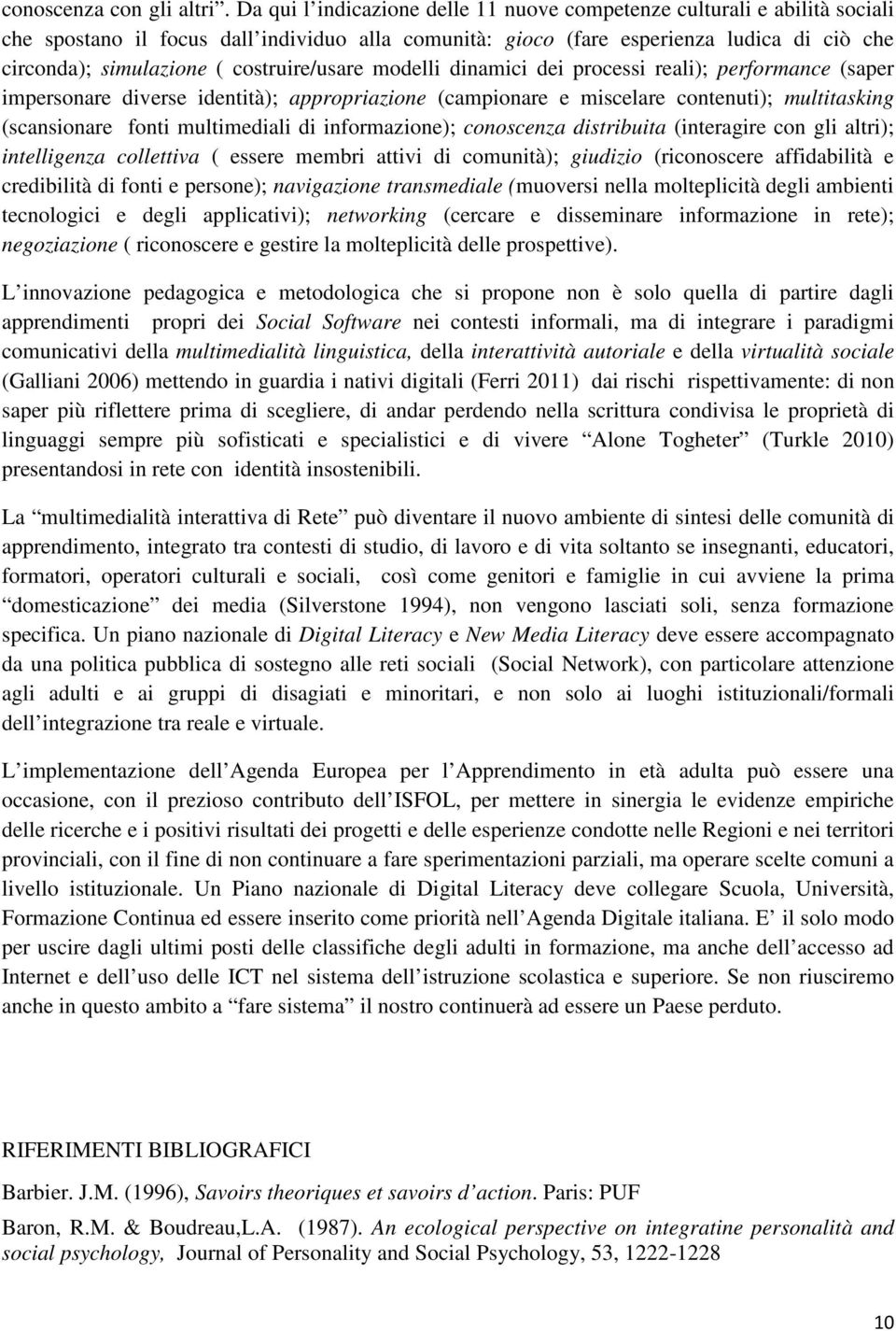 costruire/usare modelli dinamici dei processi reali); performance (saper impersonare diverse identità); appropriazione (campionare e miscelare contenuti); multitasking (scansionare fonti multimediali