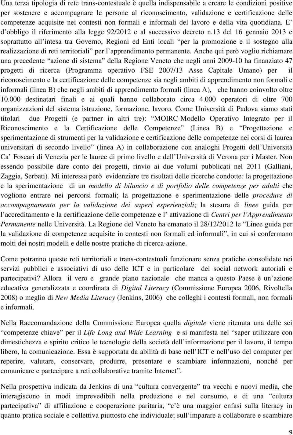 13 del 16 gennaio 2013 e soprattutto all intesa tra Governo, Regioni ed Enti locali per la promozione e il sostegno alla realizzazione di reti territoriali per l apprendimento permanente.