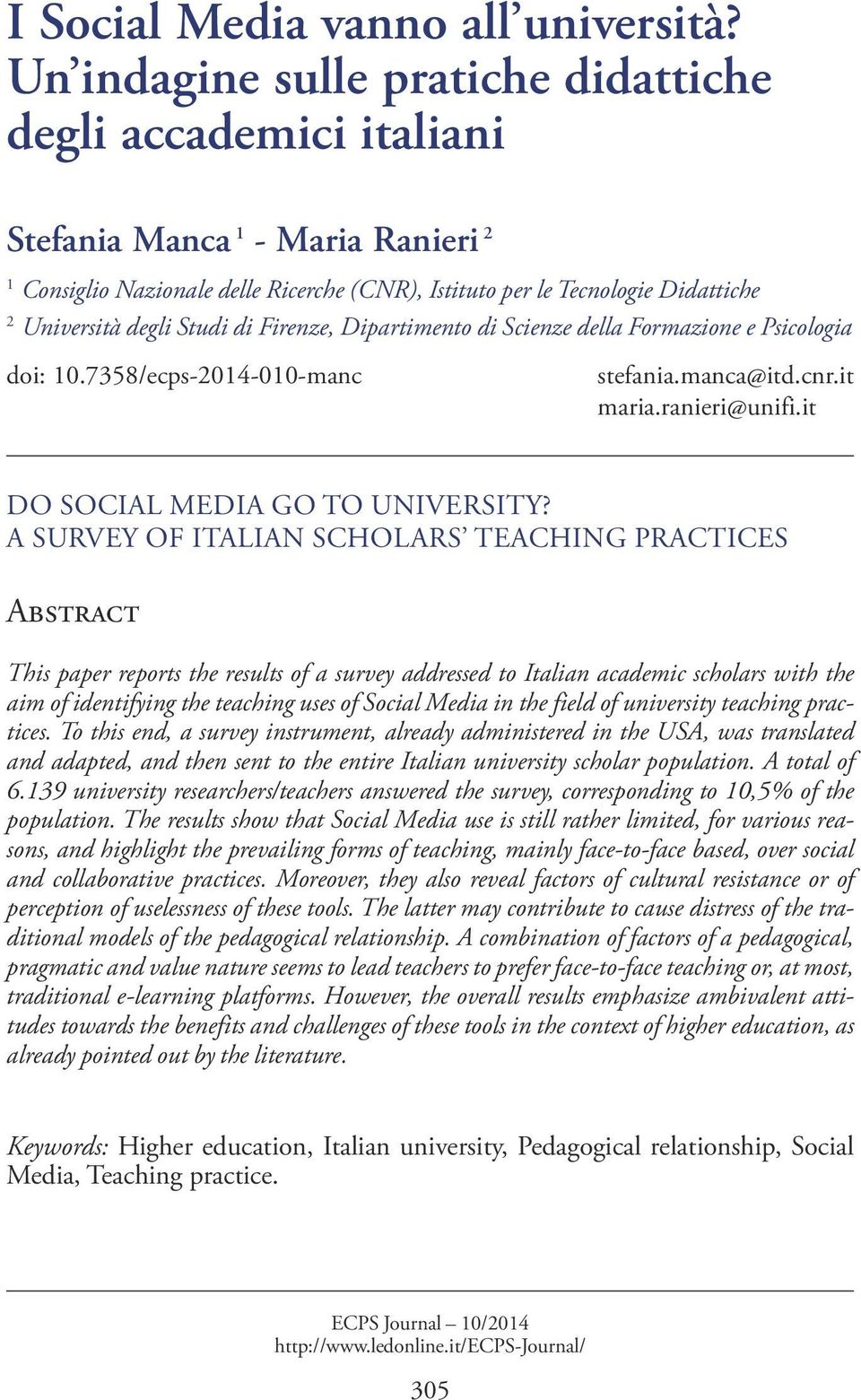 Studi di Firenze, Dipartimento di Scienze della Formazione e Psicologia doi: 10.7358/ecps-2014-010-manc stefania.manca@itd.cnr.it maria.ranieri@unifi.it DO SOCIAL MEDIA GO TO UNIVERSITY?