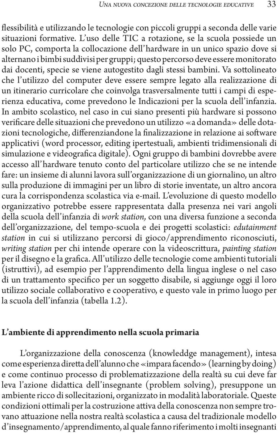 monitorato dai docenti, specie se viene autogestito dagli stessi bambini.