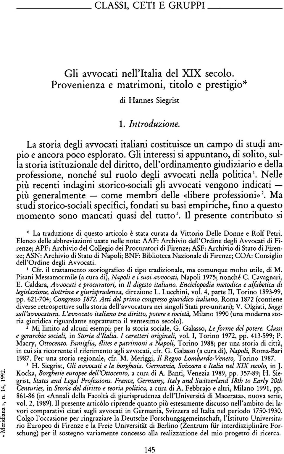 Gli interessi si appuntano, di solito, sul la storia istituzionale del diritto, dell'ordinamento giudiziario e della professione, nonché sul ruolo degli avvocati nella politica1.