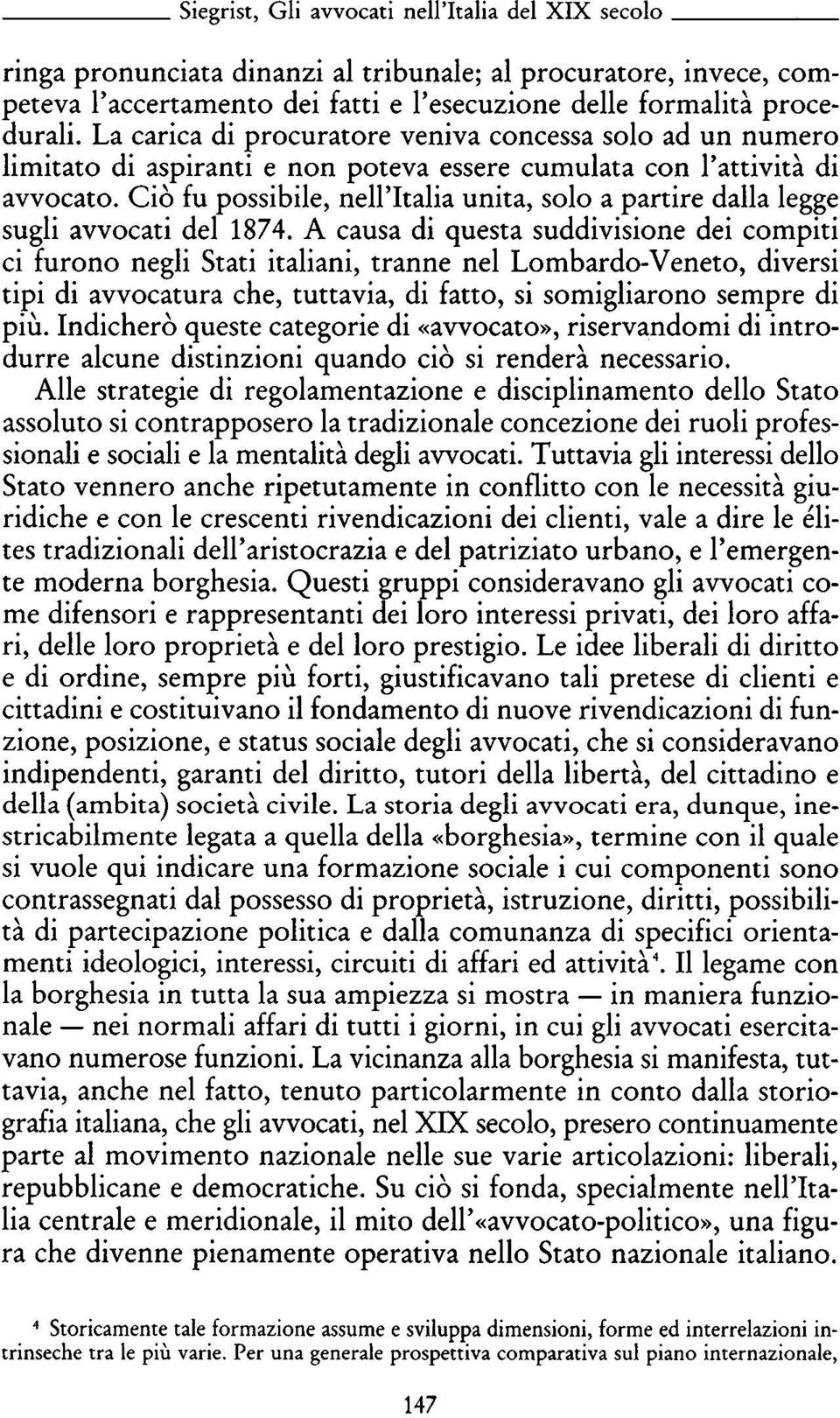 Ciò fu possibile, nell'italia unita, solo a partire dalla legge sugli avvocati del 1874.