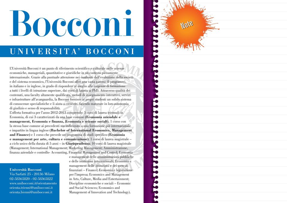 Grazie alla puntuale attenzione nei confronti dell evoluzione della società e del sistema economico, l Università Bocconi offre una vasta gamma di programmi, in italiano e in inglese, in grado di