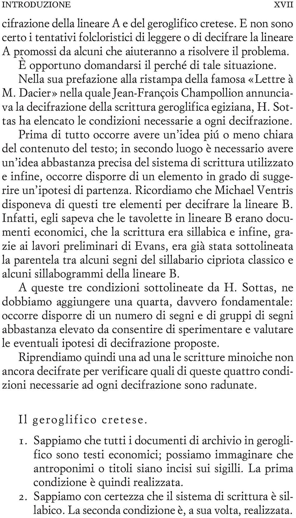 Nella sua prefazione alla ristampa della famosa «Lettre à M. Dacier» nella quale Jean-François Champollion annunciava la decifrazione della scrittura geroglifica egiziana, H.