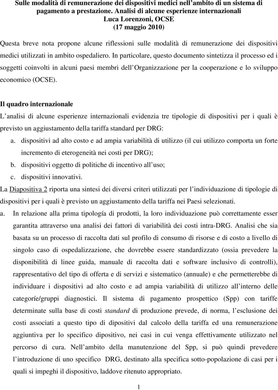 ambito ospedaliero. In particolare, questo documento sintetizza il processo ed i soggetti coinvolti in alcuni paesi membri dell Organizzazione per la cooperazione e lo sviluppo economico (OCSE).