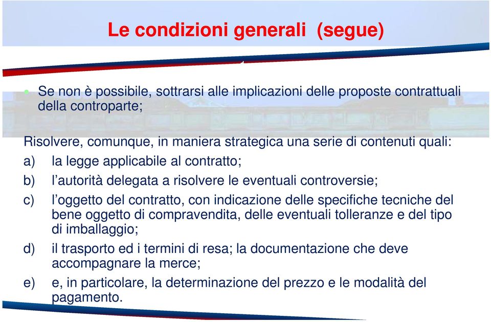 oggetto del contratto, con indicazione delle specifiche tecniche del bene oggetto di compravendita, delle eventuali tolleranze e del tipo di imballaggio; d)