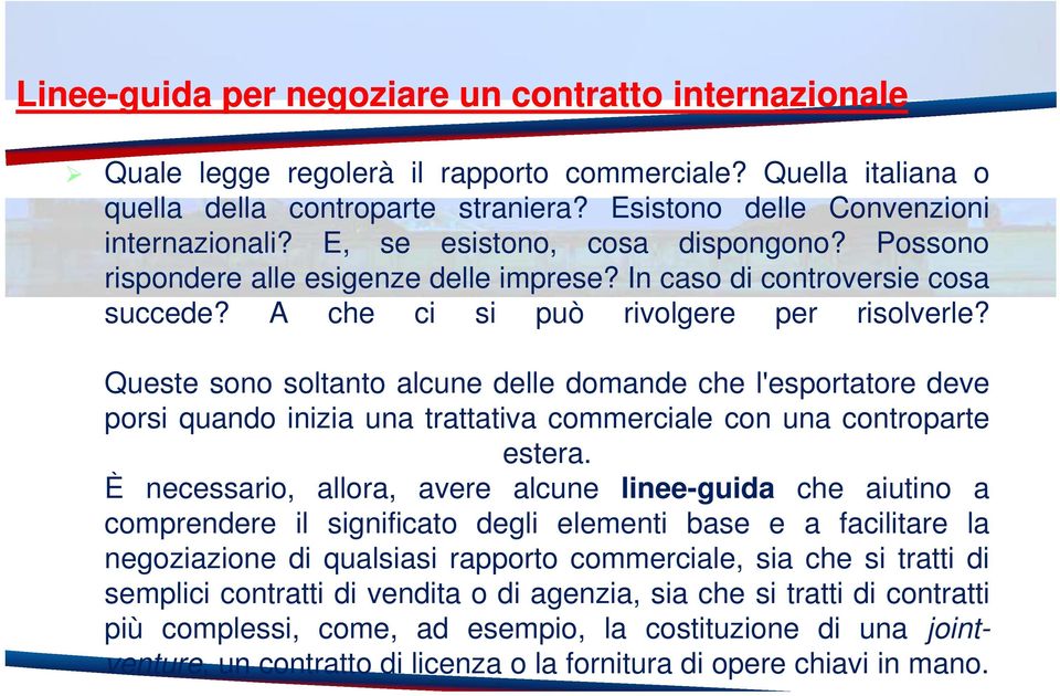 Queste sono soltanto alcune delle domande che l'esportatore deve porsi quando inizia una trattativa commerciale con una controparte estera.