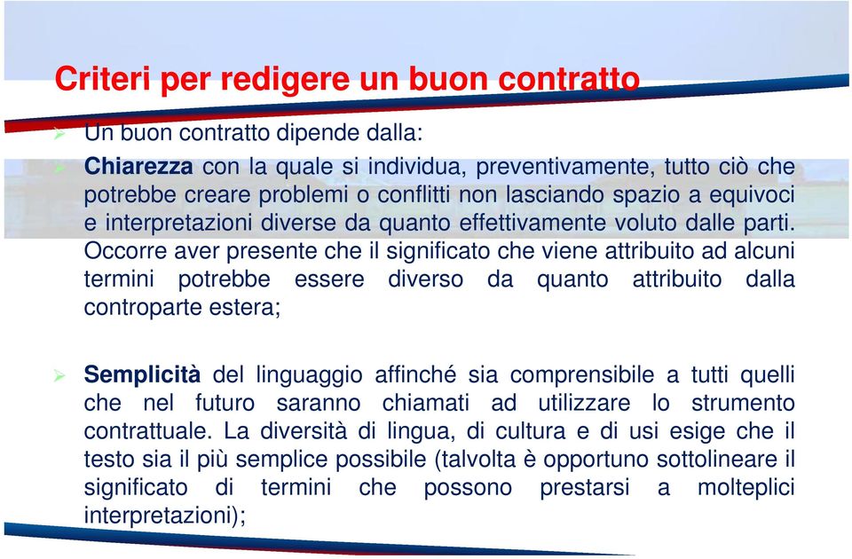 Occorre aver presente che il significato che viene attribuito ad alcuni termini potrebbe essere diverso da quanto attribuito dalla controparte estera; Semplicità del linguaggio affinché sia