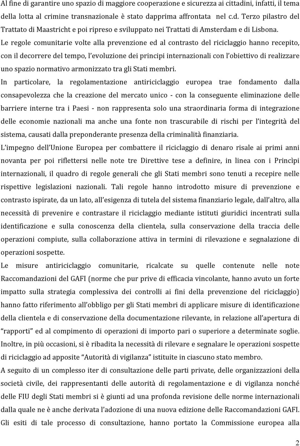 spazio normativo armonizzato tra gli Stati membri.