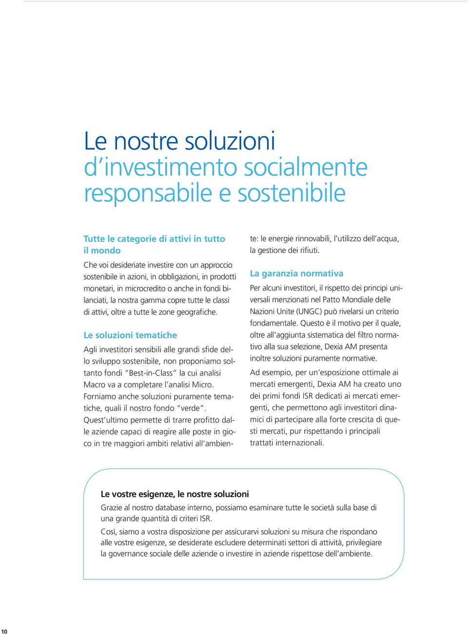 Le soluzioni tematiche Agli investitori sensibili alle grandi sfide dello sviluppo sostenibile, non proponiamo soltanto fondi Best-in-Class la cui analisi Macro va a completare l analisi Micro.