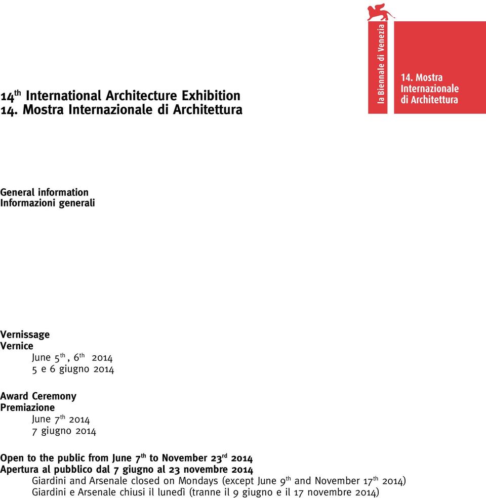 to November 23 rd 2014 Apertura al pubblico dal 7 giugno al 23 novembre 2014 Giardini and Arsenale closed on Mondays