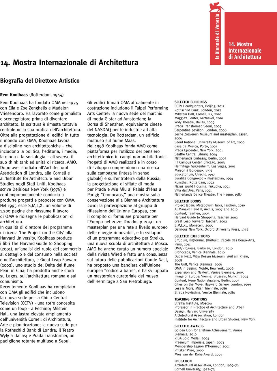 Oltre alla progettazione di edifici in tutto il mondo con OMA, Koolhaas lavora a discipline non architettoniche che includono la politica, l editoria, i media, la moda e la sociologia attraverso il