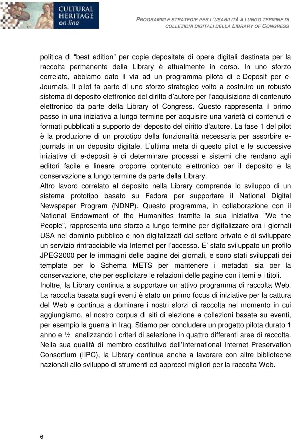 Il pilot fa parte di uno sforzo strategico volto a costruire un robusto sistema di deposito elettronico del diritto d autore per l acquisizione di contenuto elettronico da parte della Library of