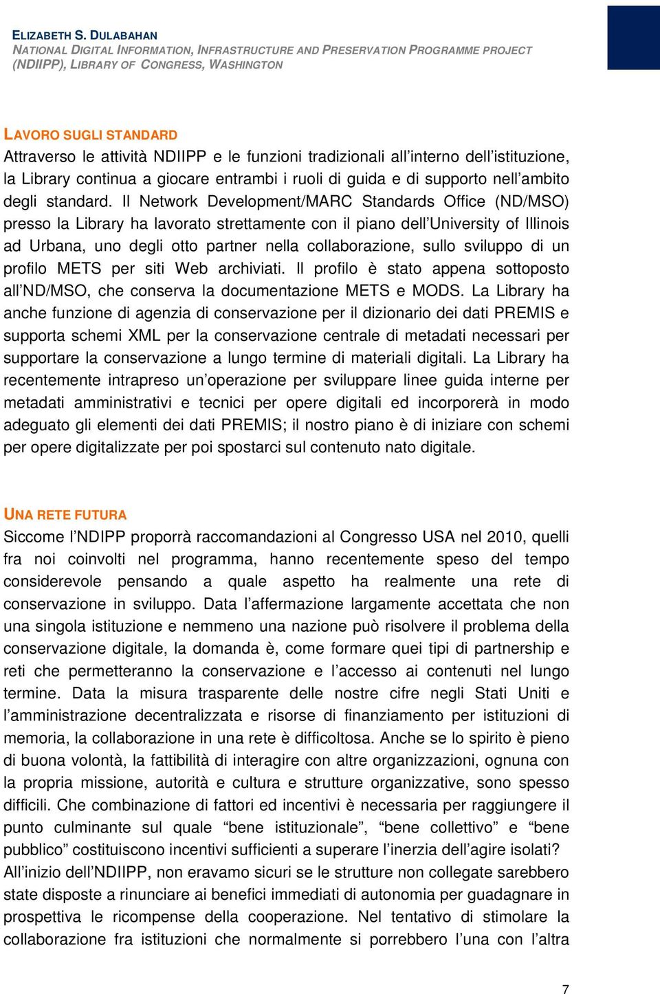 tradizionali all interno dell istituzione, la Library continua a giocare entrambi i ruoli di guida e di supporto nell ambito degli standard.