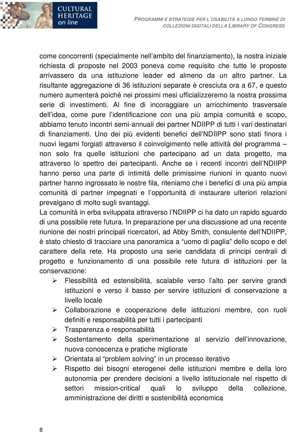 La risultante aggregazione di 36 istituzioni separate è cresciuta ora a 67, e questo numero aumenterà poiché nei prossimi mesi ufficializzeremo la nostra prossima serie di investimenti.