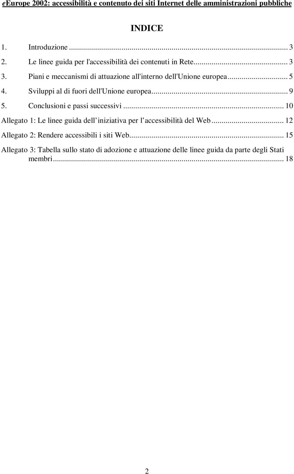 Sviluppi al di fuori dell'unione europea... 9 5. Conclusioni e passi successivi.