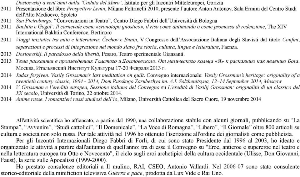 Il carnevale come «cronotopo gnostico», il riso come antimondo o come promessa di redenzione, The XIV International Bakhtin Conference, Bertinoro 2011 Viaggi iniziatici tra mito e letteratura: Čechov