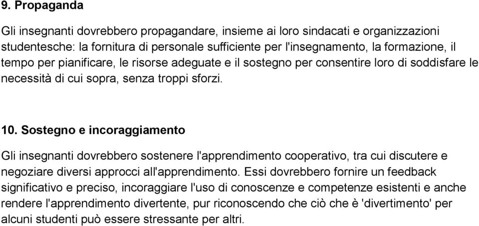 Sostegno e incoraggiamento Gli insegnanti dovrebbero sostenere l'apprendimento cooperativo, tra cui discutere e negoziare diversi approcci all'apprendimento.