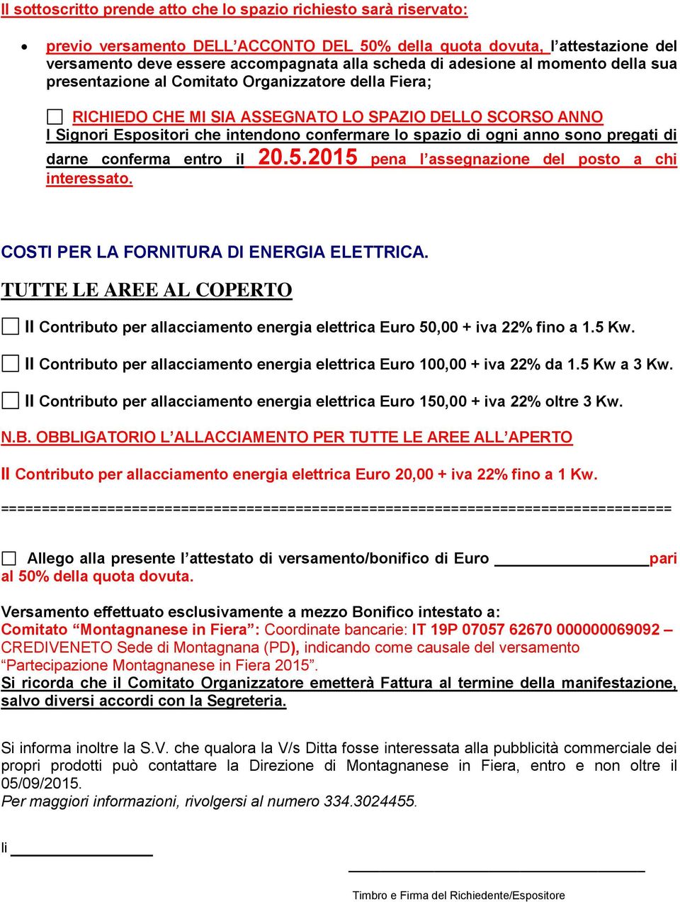 cnferma entr il 20.5.2015 pena l assegnazine del pst a chi interessat. COSTI PER LA FORNITURA DI ENERGIA ELETTRICA.