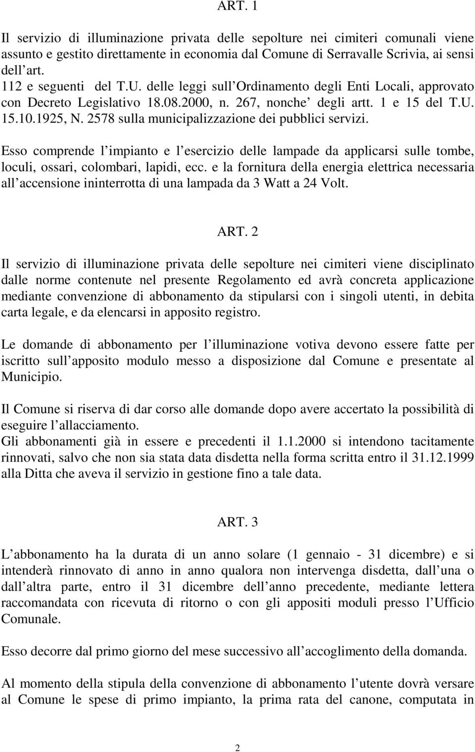 2578 sulla municipalizzazione dei pubblici servizi. Esso comprende l impianto e l esercizio delle lampade da applicarsi sulle tombe, loculi, ossari, colombari, lapidi, ecc.