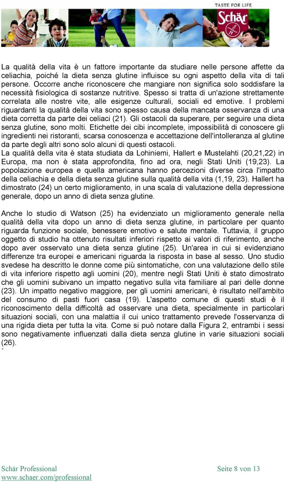 Spesso si tratta di un'azione strettamente correlata alle nostre vite, alle esigenze culturali, sociali ed emotive.