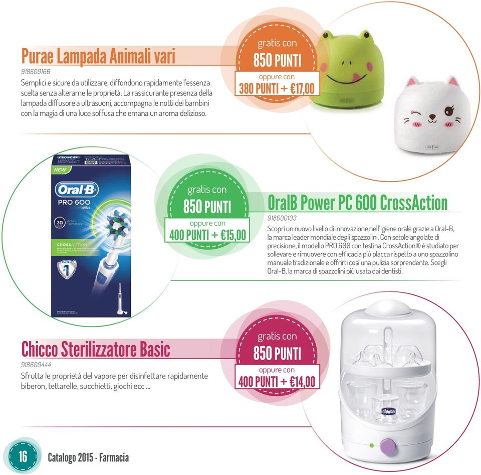 850 PUNTI 380 PUNTI + 17,00 850 PUNTI 400 PUNTI + 15,00 OralB Power PC 600 CrossAction 918600103 Scopri un nuovo livello di innovazione nell igiene orale grazie a Oral-B, la marca leader mondiale