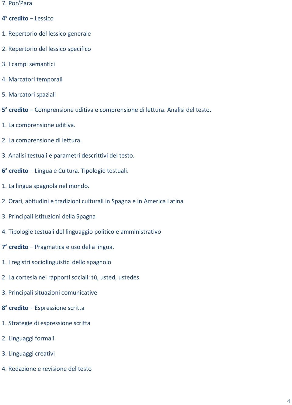 Analisi testuali e parametri descrittivi del testo. 6 credito Lingua e Cultura. Tipologie testuali. 1. La lingua spagnola nel mondo. 2.