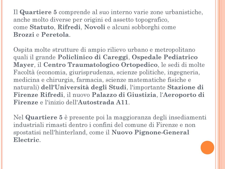 (economia, giurisprudenza, scienze politiche, ingegneria, medicina e chirurgia, farmacia, scienze matematiche fisiche e naturali) dell'università degli Studi, l'importante Stazione di Firenze