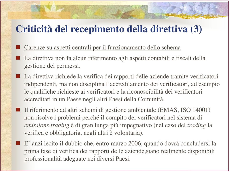 La direttiva richiede la verifica dei rapporti delle aziende tramite verificatori indipendenti, ma non disciplina l accreditamento dei verificatori, ad esempio le qualifiche richieste ai verificatori