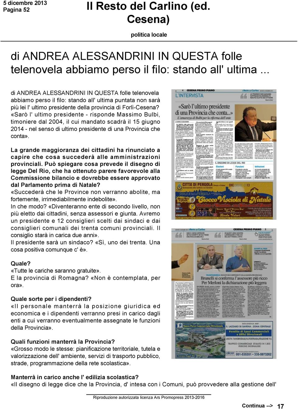 «Sarò l' ultimo presidente risponde Massimo Bulbi, timoniere dal 2004, il cui mandato scadrà il 15 giugno 2014 nel senso di ultimo presidente di una Provincia che conta».