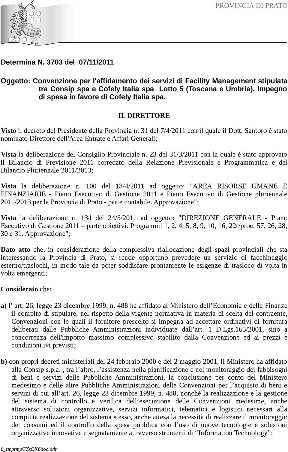 Santoro è stato nominato Direttore dell'area Entrate e Affari Generali; Vista la deliberazione del Consiglio Provinciale n.