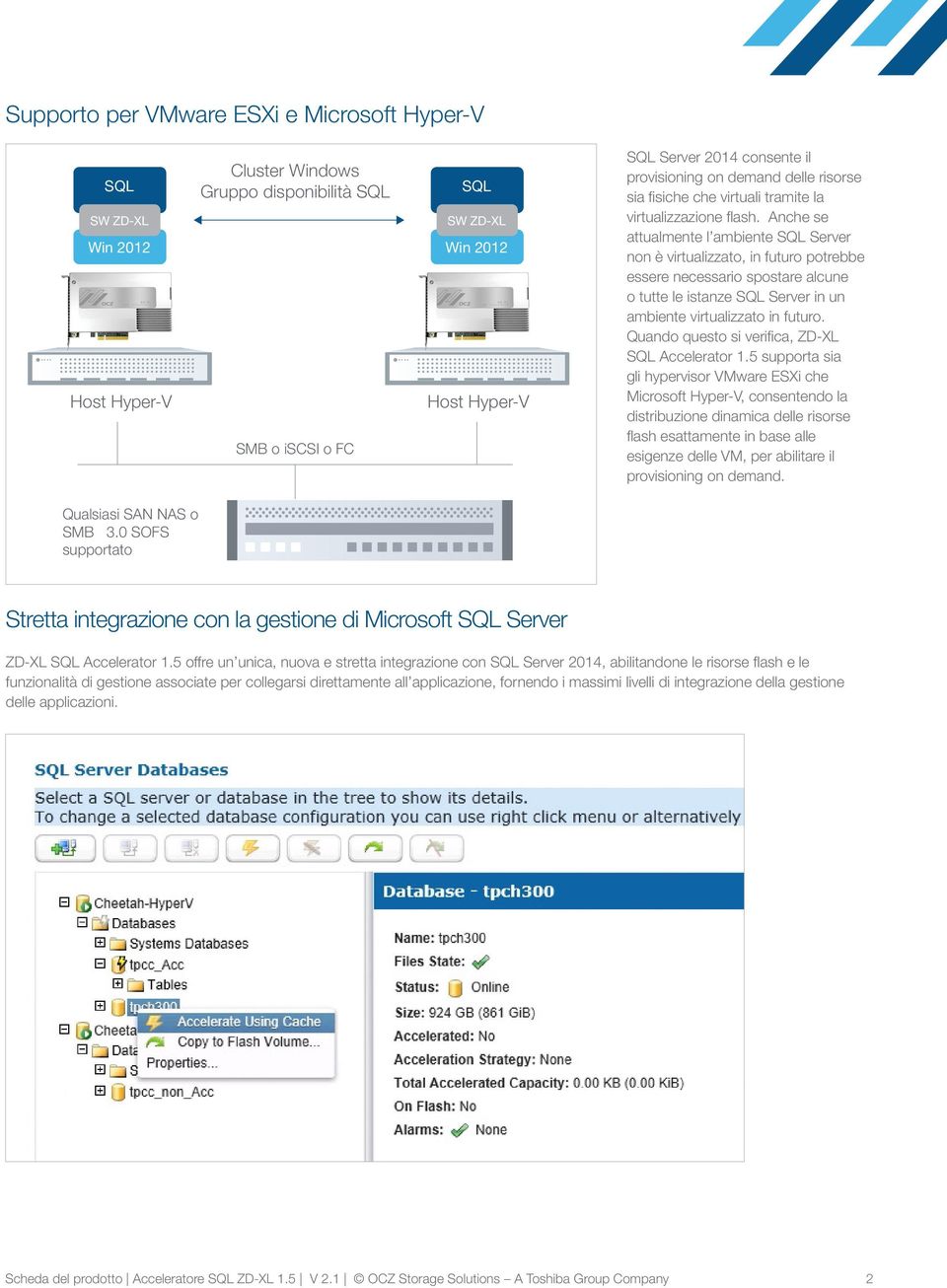 Anche se attualmente l ambiente SQL Server non è virtualizzato, in futuro potrebbe essere necessario spostare alcune o tutte le istanze SQL Server in un ambiente virtualizzato in futuro.