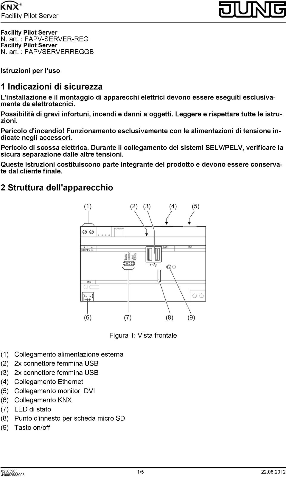 Possibilità di gravi infortuni, incendi e danni a oggetti. Leggere e rispettare tutte le istruzioni. Pericolo d'incendio!