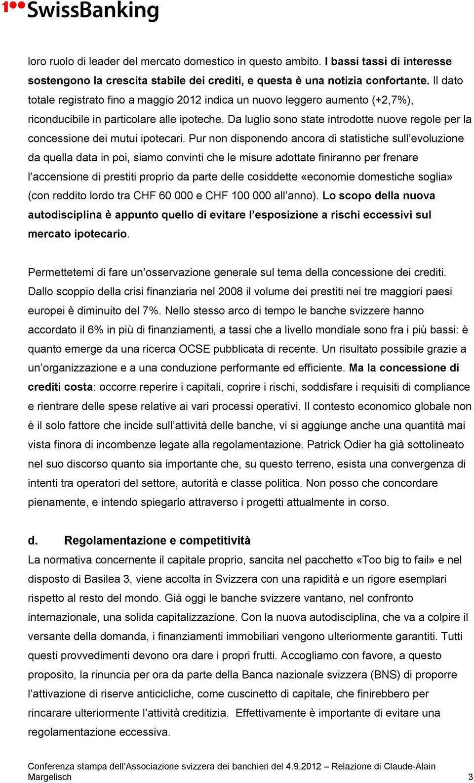 Da luglio sono state introdotte nuove regole per la concessione dei mutui ipotecari.