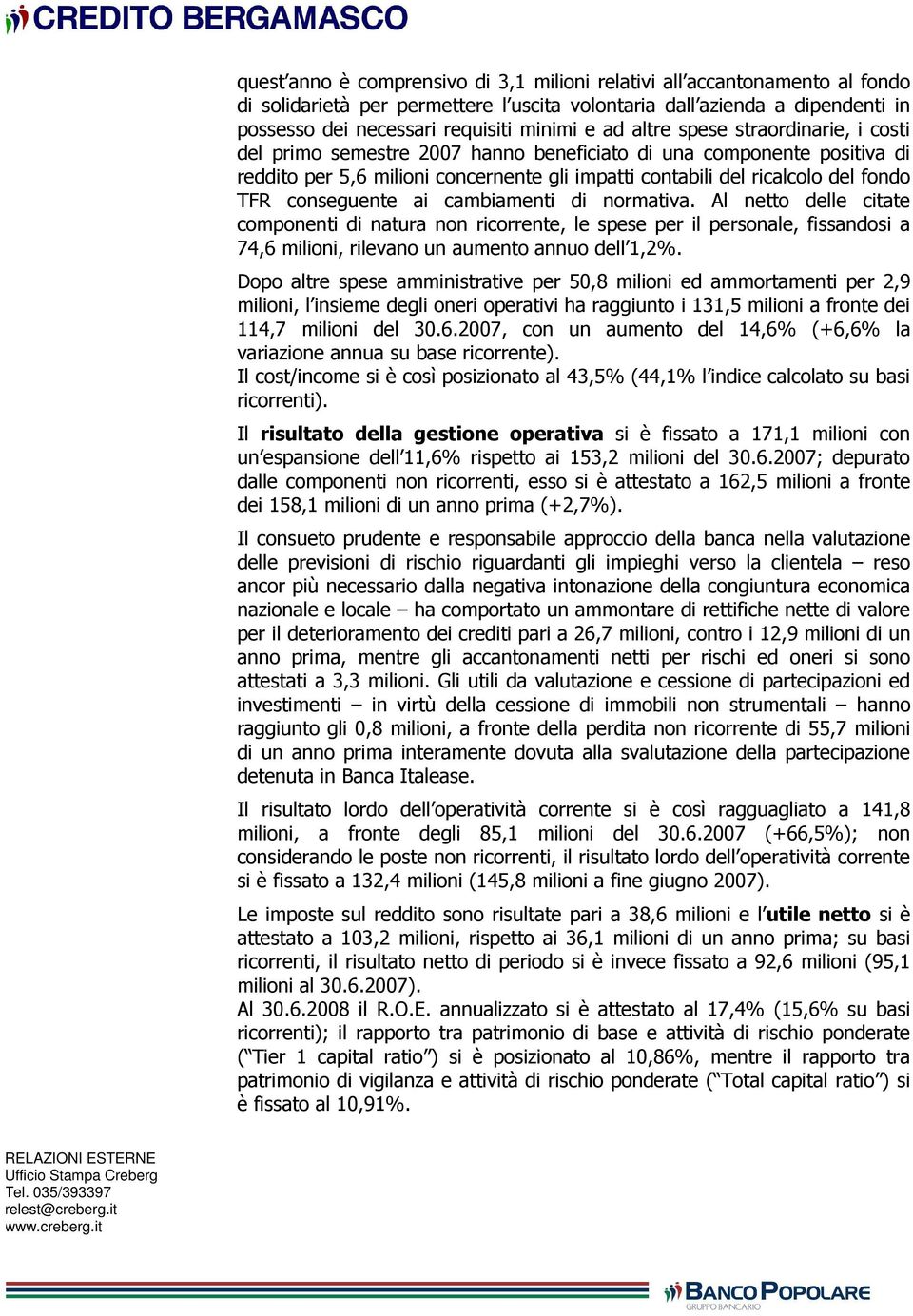 conseguente ai cambiamenti di normativa. Al netto delle citate componenti di natura non ricorrente, le spese per il personale, fissandosi a 74,6 milioni, rilevano un aumento annuo dell 1,2%.