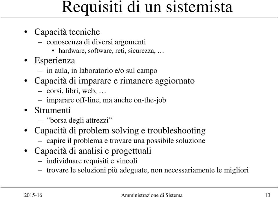 on-the-job Strumenti borsa degli attrezzi Capacità di problem solving e troubleshooting capire il problema e trovare una possibile