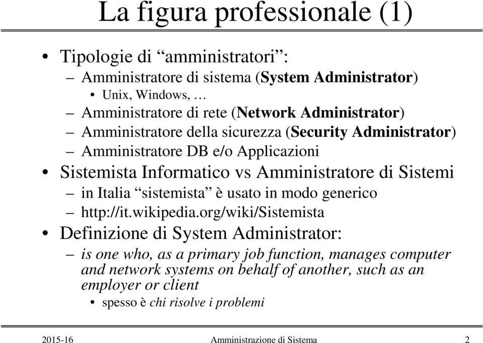 Amministratore di Sistemi in Italia sistemista è usato in modo generico http://it.wikipedia.