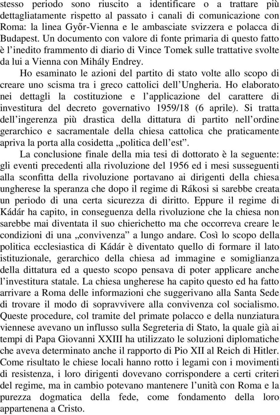 Ho esaminato le azioni del partito di stato volte allo scopo di creare uno scisma tra i greco cattolici dell Ungheria.